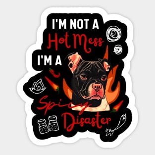 Funny Staffordshire Bull Terrier Dog Joke I Am Not A Hot Mess I Am A Spicy Disaster! Sticker